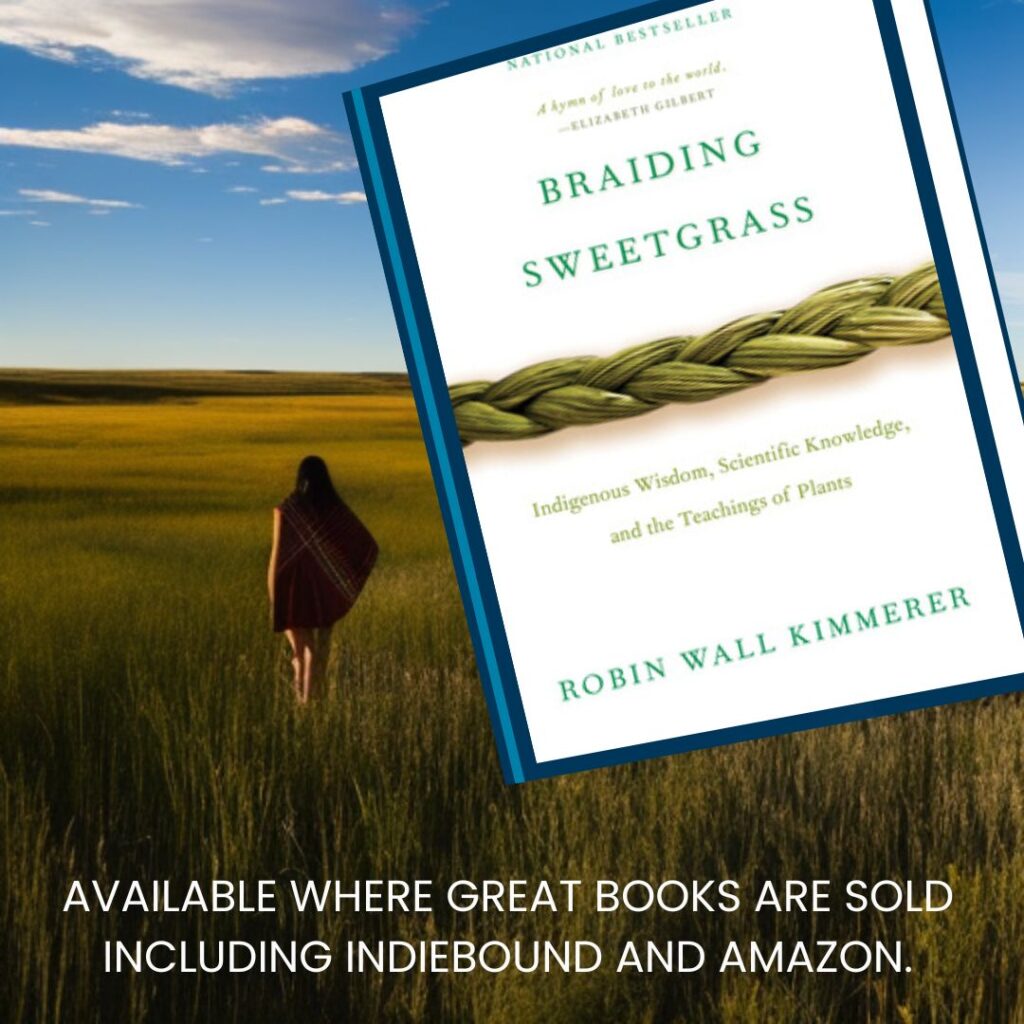 Braiding Sweetgrass: Indigenous Wisdom, Scientific Knowledge, and the Teachings of Plants [Book]