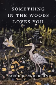 Book cover of Something In The Woods Loves You by Jarod K. Anderson – nature, healing, and mental illness