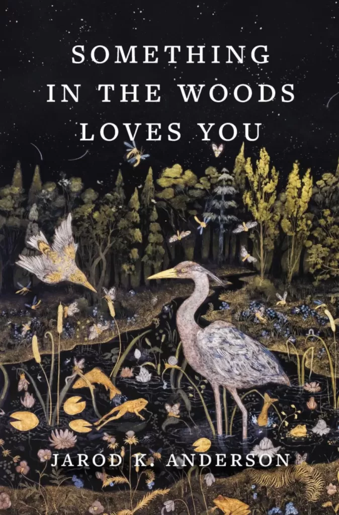 Book cover of Something In The Woods Loves You by Jarod K. Anderson – nature, healing, and mental illness